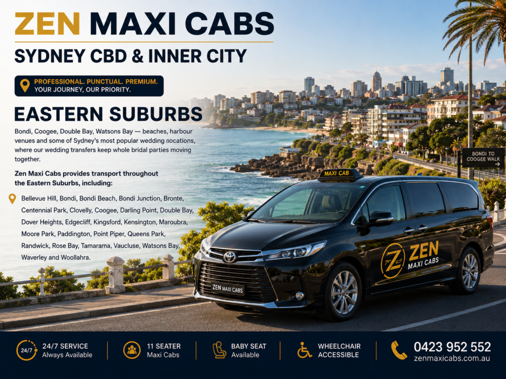 Eastern Suburbs Bondi, Coogee, Double Bay, Watsons Bay — beaches, harbour venues and some of Sydney’s most popular wedding locations, where our wedding transfers keep whole bridal parties moving together. Zen Maxi Cabs provides transport throughout the Eastern Suburbs, including: Bellevue Hill, Bondi, Bondi Beach, Bondi Junction, Bronte, Centennial Park, Clovelly, Coogee, Darling Point, Double Bay, Dover Heights, Edgecliff, Kingsford, Kensington, Maroubra, Moore Park, Paddington, Point Piper, Queens Park, Randwick, Rose Bay, Tamarama, Vaucluse, Watsons Bay, Waverley and Woollahra.