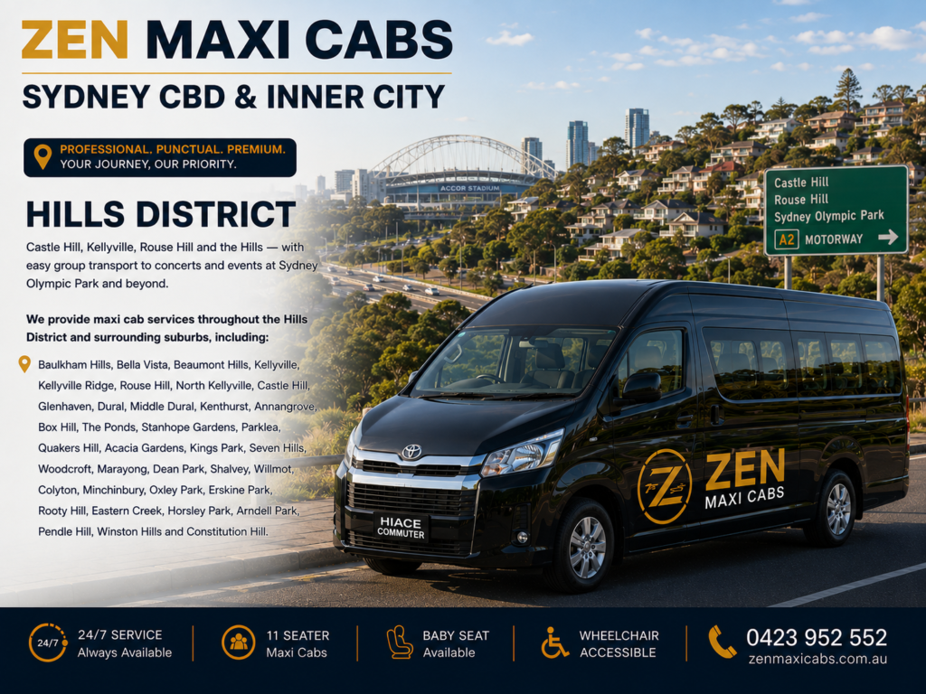 Hills District Castle Hill, Kellyville, Rouse Hill and the Hills — with easy group transport to concerts and events at Sydney Olympic Park and beyond. We provide maxi cab services throughout the Hills District and surrounding suburbs, including: Baulkham Hills, Bella Vista, Beaumont Hills, Kellyville, Kellyville Ridge, Rouse Hill, North Kellyville, Castle Hill, Glenhaven, Dural, Middle Dural, Kenthurst, Annangrove, Box Hill, The Ponds, Stanhope Gardens, Parklea, Quakers Hill, Acacia Gardens, Kings Park, Seven Hills, Woodcroft, Marayong, Dean Park, Shalvey, Willmot, Colyton, Minchinbury, Oxley Park, Erskine Park, Rooty Hill, Eastern Creek, Horsley Park, Arndell Park, Pendle Hill, Winston Hills and Constitution Hill.