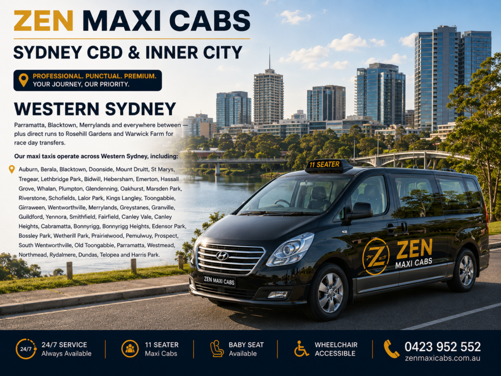 Western Sydney Parramatta, Blacktown, Merrylands and everywhere between — plus direct runs to Rosehill Gardens and Warwick Farm for race day transfers. Our maxi taxis operate across Western Sydney, including: Auburn, Berala, Blacktown, Doonside, Mount Druitt, St Marys, Tregear, Lethbridge Park, Bidwill, Hebersham, Emerton, Hassall Grove, Whalan, Plumpton, Glendenning, Oakhurst, Marsden Park, Riverstone, Schofields, Lalor Park, Kings Langley, Toongabbie, Girraween, Wentworthville, Merrylands, Greystanes, Granville, Guildford, Yennora, Smithfield, Fairfield, Canley Vale, Canley Heights, Cabramatta, Bonnyrigg, Bonnyrigg Heights, Edensor Park, Bossley Park, Wetherill Park, Prairiewood, Pemulwuy, Prospect, South Wentworthville, Old Toongabbie, Parramatta, Westmead, Northmead, Rydalmere, Dundas, Telopea and Harris Park.